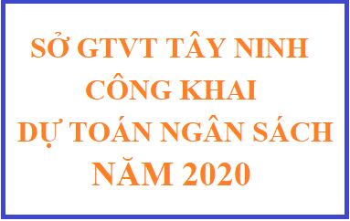 Về việc công bố công khai dự toán ngân sách năm 2020 của Sở GTVT Tây Ninh