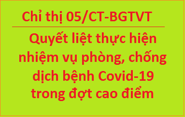 Chỉ thị 05 của Bộ GTVT, quyết liệt thực hiện các nhiệm vụ phòng, chống dịch Covid-19 trong đợt cao điểm