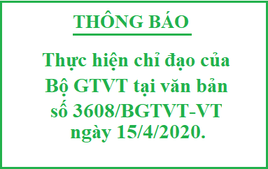 Thông báo việc thực hiện chỉ đạo của Bộ Giao thông vận tải  tại văn bản số 3608/BGTVT-VT ngày 15/4/2020 