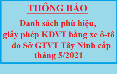 Danh sách phù hiệu ô tô và Giấy phép kinh doanh vận tải bằng xe ô tô do Sở GTVT Tây Ninh cấp từ ngày 01/5/2021 đến 31/5/2021
