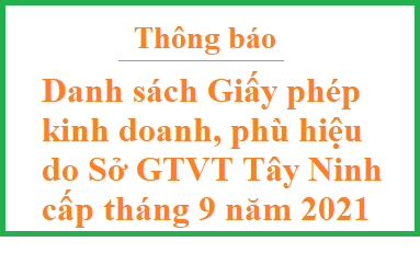 Danh sách Giấy phép kinh doanh, phù hiệu vận tải bằng xe ô tô do Sở GTVT Tây Ninh cấp từ ngày 01/9/2021 đến ngày 30/9/2021