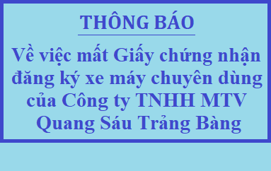 Thông báo về việc mất Giấy chứng nhận đăng ký xe máy chuyên dùng của Công ty TNHH MTV Quang Sáu Trảng Bàng