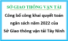 Về việc công bố công khai quyết toán ngân sách năm 2022 của Sở Giao thông vận tải Tây Ninh