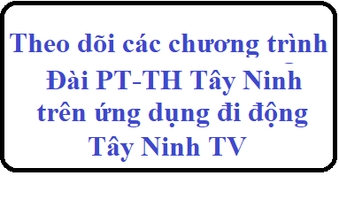 Theo dõi các chương trình phát sóng của Đài Phát thanh truyền hình Tây Ninh trên ứng dụng di động 